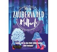 Mein Zauberwald Malbuch: Tauche ein in eine Welt voller Zauber und Fantasie
