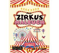 Mein Zirkus Malbuch: Fantasievolle Ausmalabenteuer im bunten Zirkus - für kleine Künstler und Zirkusfreunde