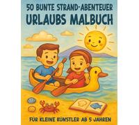 Meine 50 bunten Strandabenteuer / Das große Urlaubs-Malbuch für Kinder ab 5 Jahren: 50 fantastische Sommer-, Sonne-, Strand- & Meeres-Motive für den optimalen Ausmal-Spaß