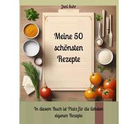 Meine 50 schönsten Rezepte: In diesem Buch ist Platz für die liebsten eigenen Rezepte