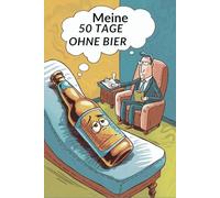 Meine 50 Tage OHNE BIER: "Ein Durstexperiment zwischen Wahnsinn, Saft und unerwarteten Einsichten" ink. 5 Alkoholfreie Cocktails