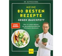 Meine 80 besten Rezepte gegen Bauchfett: Fettverbrennung ankurbeln - Ernährungstipps und Rezepte für nachhaltigen Erfolg