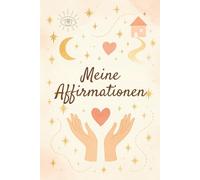Meine Affirmationen - Dein Buch der Selbstliebe: Ein liebevoll gestaltetes Notizbuch mit 90 linierten Seiten zum täglichen Schreiben kraftvoller Affirmationen und positiver Gedanken