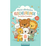 Meine allerbesten Kuschelfreunde - Das Stofftier-Freundebuch: Kuscheltier-Freundebuch für Kinder ab 4 Jahren | Liebevolle Geschenkidee zur Einschulung, für Kindergarten & Grundschule
