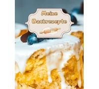 Meine Backrezepte Kuchen Backbuch Torten Rezeptbuch Muffins Lieblingsrezepte Pizza Brot Rezept Plätzchen Lebkuchen Krapfen Desserts Weihnachtsrezepte ... Cupcakes Brötchen Gebäck Rührkuchen 01B16