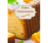 Meine Backrezepte Kuchen Backbuch Torten Rezeptbuch Muffins Lieblingsrezepte Pizza Brot Rezept Plätzchen Lebkuchen Krapfen Desserts Weihnachtsrezepte ... Cupcakes Brötchen Gebäck Rührkuchen 01B17