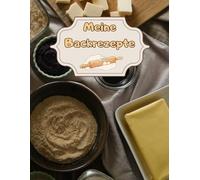 Meine Backrezepte Kuchen Backbuch Torten Rezeptbuch Muffins Lieblingsrezepte Pizza Brot Rezept Plätzchen Lebkuchen Krapfen Desserts Weihnachtsrezepte ... Cupcakes Brötchen Gebäck Rührkuchen 01B13