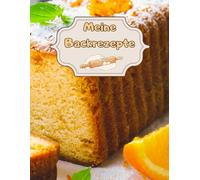 Meine Backrezepte Kuchen Backbuch Torten Rezeptbuch Muffins Lieblingsrezepte Pizza Brot Rezept Plätzchen Lebkuchen Krapfen Desserts Weihnachtsrezepte ... Cupcakes Brötchen Gebäck Rührkuchen 01B17