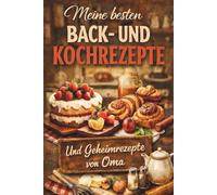 Meine besten Back- und Kochrezepte: Und Geheimrezepte von Oma