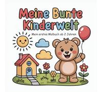 Meine bunte Kinderwelt: Mein erstes Malbuch für Kinder ab 2 Jahren - mit einfachen Motiven zum Ausmalen