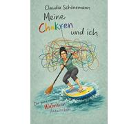 Meine Chakren und ich: Der ganz normale Wahnsinn dazwischen