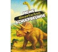 Meine dinostarken Schulfreunde | Premium Edition: Das kreative Freundebuch für Grundschüler - mit vielen Ausmalfeldern ideal für Schreibanfänger und echte Dinofans