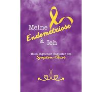 Meine Endometriose & Ich: Mein täglicher Begleiter im Symptom-Chaos - Schmerztagebuch, Zyklustracker & Arzttermin-Planer | Tagebuch zum Ausfüllen für Frauen mit Endometriose