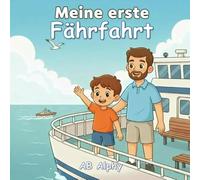 Meine erste Fährfahrt: Eine sanfte Geschichte über das erste Abenteuer auf dem Wasser: 2