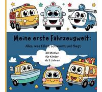 Meine erste Fahrzeugwelt: Alles, was fährt, schwimmt und fliegt, Fahrzeuge Malbuch für Kinder ab 3 Jahren, Mein erstes Fahrzeuge Malbuch