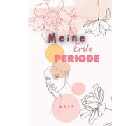Meine erste Periode: Mein erstes Tage Buch, Entspannt und aufgeklärt durch die erste Menstruation, Was ein Mädchen ab der ersten Regel wissen sollte? ... Mädchen), Menstruationskalender für Mädchen