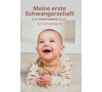 Meine erste Schwangerschaft: Das informative Buch für Schwangere