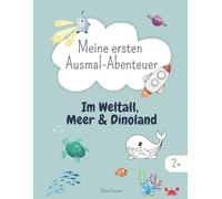 Meine ersten Ausmal-Abenteuer I Im Weltall, Meer und Dinoland I ab 2 Jahren: 45 unterschiedliche Motive zum Ausmalen, ob Rakete, Meerjungfrau oder ... Spaß am Malen - perfekt für Kleinkinder