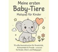 Meine ersten Baby-Tiere - Malspaß für Kinder: 70 süße Motive zum Ausmalen für Kleinkinder, Vorschulkinder & Tierliebhaber | Ein pädagogisches Malbuch für Konzentration & Kreativität