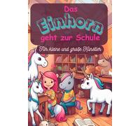 Meine ersten Einhorn-Bilder: Schulspaß im Zauberland. Das magische Malbuch für Kinder und kleine Künstler ab 2 Jahren.