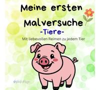 Meine ersten Malversuche-Tiere: Mit liebevollen Reimen zu jedem Tier