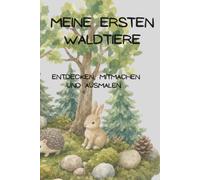 Meine ersten Waldtiere: Entdecken, Mitmachen und Ausmalen