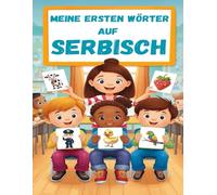 Meine Ersten Wörter Auf Serbisch: Serbisch lernen für Anfänger, Vokabeln für zweisprachige Kinder, Srpske knjige za decu.