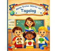 Meine ersten Wörter auf Tagalog: Deutsch-Tagalog Bilderwörterbuch für Kinder - Über 450 illustrierte Wörter.