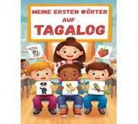 Meine ersten wörter auf Tagalog: Tagalog lernen für Anfänger, Zweisprachiges Tagalog-Deutsch-Lernbuch für Kinder und Erwachsene