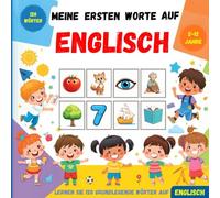 Meine ersten Worte auf Englisch: Zweisprachiges Bildwörterbuch Deutsch-Englisch für Kinder und Anfänger zum Erlernen grundlegender englischer Vokabeln.