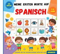 Meine ersten Worte auf Spanisch: Zweisprachiges Bildwörterbuch Deutsch-Spanisch für Kinder und Anfänger zum Erlernen des spanischen Grundwortschatzes.