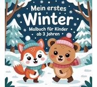 Meine erstes Winter Malbuch für Kinder ab 3 Jahren: Süße Wintertiere und fröhliche Motive zum Ausmalen - liebevoll gestaltet für kleine Künstler ab 3 Jahren
