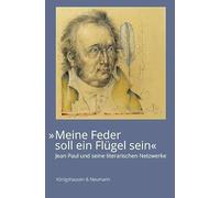 »Meine Feder soll ein Flügel sein«: Jean Paul und seine literarischen Netzwerke