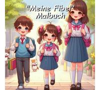 "Meine Fibel" Malbuch - Die kreative & lehrreiche Fibel für kleine Künstler zum Malen & Lernen: Mit Farben und Buchstaben die Welt entdecken - spielerisch lernen und kreativ gestalten