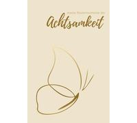 Meine Flüstermomente der Achtsamkeit als Mutmacher, Entspannung & Geschenk an mich selbst: Das Achtsamkeitstagebuch um sich besser zu fühlen und das Selbstwertgefühl zu stärken