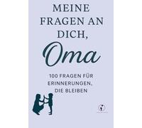 Meine Fragen an Dich, Oma: 100 Fragen für Erinnerungen die bleiben.
