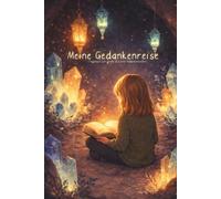 Meine Gedankenreise: Tagebuch für große & kleine Gedankenwelten