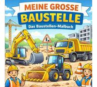 Meine große Baustelle: Das Baustellen-Malbuch