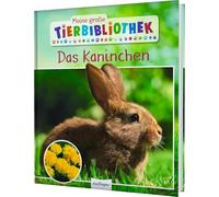 Meine große Tierbibliothek: Das Kaninchen: Erstes Wissen für Vor- und Grundschule