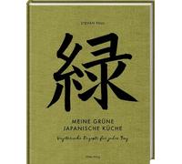 Meine grüne japanische Küche: Vegetarische Rezepte für jeden Tag