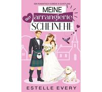 Meine gut arrangierte Scheinehe: ein romantische komödie in Schottland