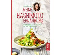 Meine Hashimoto-Ernährung: Der Neustart fürs Immunsystem. Mit über 120 Rezepten