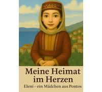 Meine Heimat im Herzen: Eleni - ein Mädchen aus Pontos