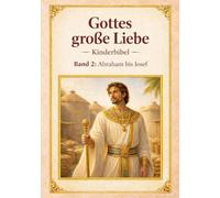 Meine Kinderbibel- Gottes große Liebe: Kinderbibel - Band 2: Abraham bis Josef