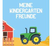 Meine Kindergarten Freunde Buch: Kindergartenfreundebuch Jungen I Freundebuch Traktor I Freundschaftsbuch Kindergarten I Traktorbuch Kinder ab 2 Jahre