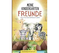 Meine Kindergarten Freunde - Das Freundschaftsbuch Safari: Tierische Freundschaften im Safari-Land