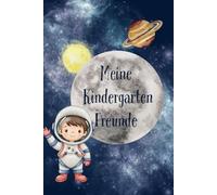 Meine Kindergarten Freunde: Süßes Kindergarten Freundebuch zum Ausfüllen und malen - Für kleine Astronauten Fans