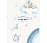 Meine Kindergartenzeit: Erinnerungsbuch an die Kindergartenzeit I blauer Elefant: Von der Krippe bis zur Vorschule I zum Lernen, Basteln, Ausmalen und Erinnerungen schaffen