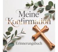 Meine Konfirmation - Erinnerungsbuch: Zeitloses Gästebuch für einen besonderen christlichen Anlass - Platz für Segenswünsche & Fotos