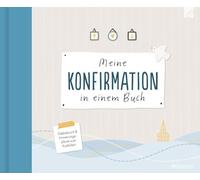 Meine Konfirmation in einem Buch: Gästebuch und Erinnerungsalbum zum Ausfüllen - Besonderes, interaktives Kreativ-Album für gemeinsames Sammeln von Erinnerungen an Konfi-Zeit, Gäste & Konfirmationstag